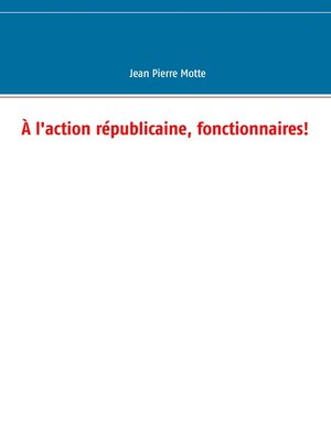 cover image of À l'action républicaine, fonctionnaires!